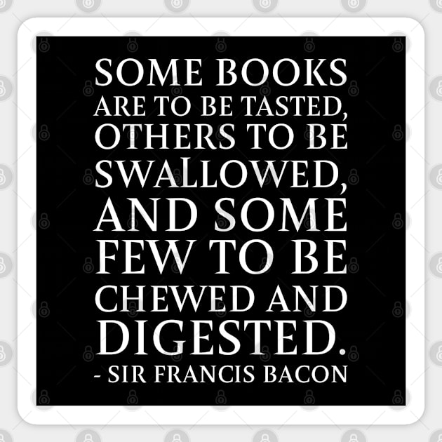 Some books are to be tasted, others to be swallowed, and some few to be chewed and digested. -Sir Francis Bacon Sticker by AnnetteMSmiddy